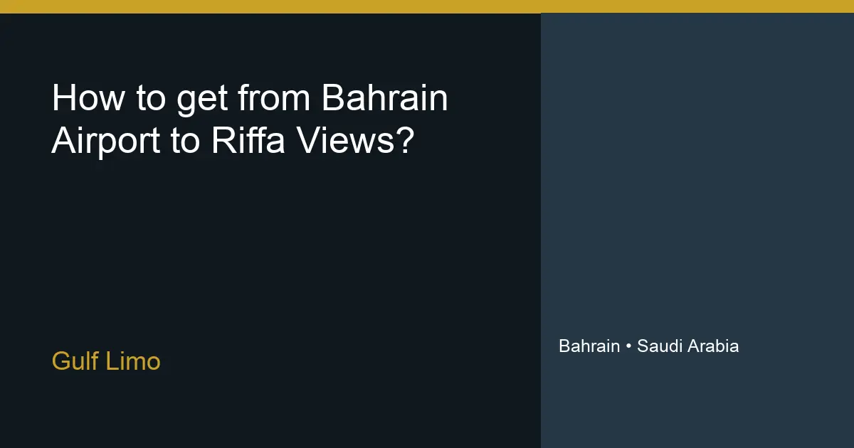 How to get from Bahrain Airport to Riffa Views? – Gulf Limo