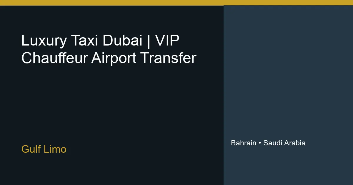 Luxury Taxi Dubai | VIP Chauffeur & Airport Transfer